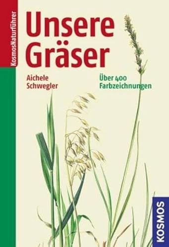 Unsere Gräser Kosmos-Naturführer Dietmar Aichele, Heinz-Werner Schwegler, Mark Bachofer Gräserbuch Blütenpflanzen Süssgräser Bestimmungsbuch Grasarten Pflanzensoziologie Bestimmungsschlüssel Botanik Flora Vegetation Biologie Gartenbaus Kartierungen Pflanzengruppe - Dietmar Aichele, Heinz-Werner Schwegler, Mark Bachofer (Autoren)