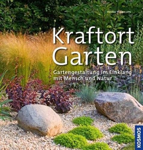 Kraftort Garten: Gartengestaltung im Einklang mit Mensch und Natur - Hähnsen, Heiko