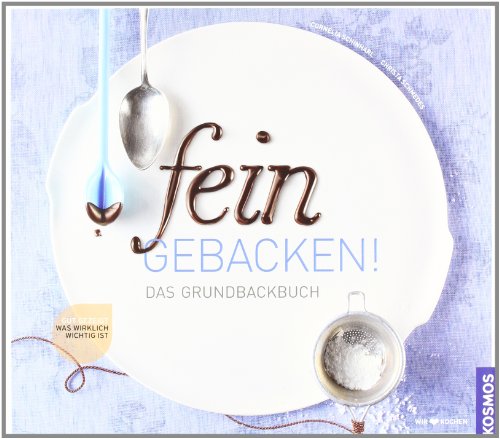 fein gebacken!: Das Grundbackbuch - Schinharl, Cornelia und Christa Schmedes