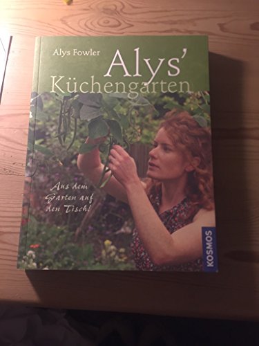 Beispielbild fr Alys Kchengarten: Aus dem Garten auf den Tisch! zum Verkauf von medimops