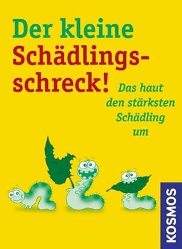 Der kleine Schädlingsschreck: Das haut den stärksten Schädling um - Hensel, Wolfgang