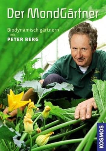 9783440127070: Der Mondgärtner: Biodynamisch gärtnern mit Peter Berg