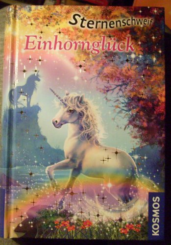 Sternenschweif. Einhornglück: Dreifachband: Geheimnisvoller Zaubertrank. Die magische Versammlung. Sommerzauber - Chapman, Linda