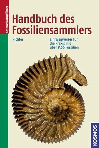 Handbuch des Fossiliensammlers: Ein Wegweiser für die Praxis mit über 1300 Fossilien - Andreas E. Richter