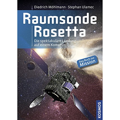 Imagen de archivo de Raumsonde Rosetta : Die abenteuerlliche Reise zum unbekannten Kometen - das Buch zur Mission. a la venta por Antiquariat KAMAS