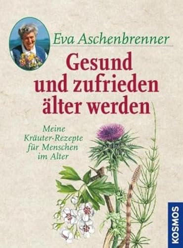 Gesund und zufrieden Meine Kräuter-Rezepte für Menschen im Alter