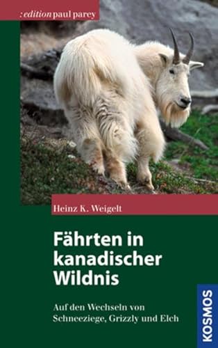 Fährten in kanadischer Wildnis: Auf den Wechseln von Schneeziege, Grizzly und Elch (Edition Paul ...