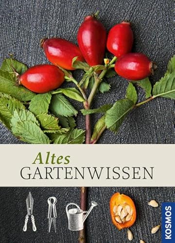 Altes Gartenwissen. Susanne Bruns ; Herbert Bischof ; Helmut Jantra - Bruns, Susanne, Herbert Bischof und Helmut Jantra