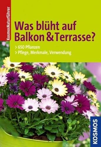 Was blüht auf Balkon & Terrasse?: 650 Pflanzen, Pflege, Merkmale, Verwendung - Throll, Angelika