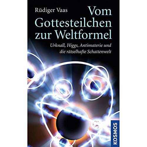 Beispielbild fr Vom Gottesteilchen zur Weltformel: Urknall, Higgs, Antimaterie und die rtselhafte Schattenwelt zum Verkauf von medimops