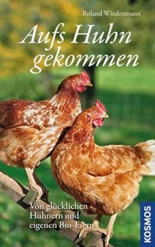 Imagen de archivo de Aufs Huhn gekommen: Von glcklichen Hhnern und eigenen Bio-Eiern a la venta por Modernes Antiquariat - bodo e.V.