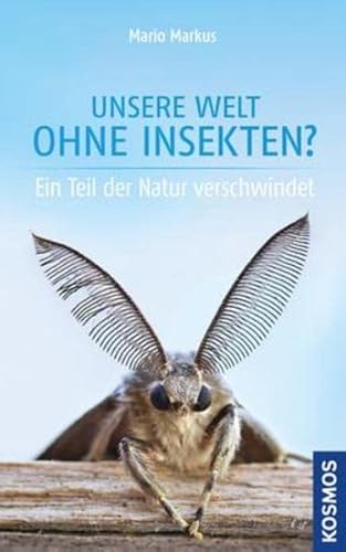 Imagen de archivo de Unsere Welt ohne Insekten: Ein Teil der Natur verschwindet a la venta por Modernes Antiquariat - bodo e.V.