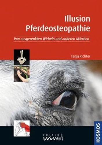 Beispielbild fr Illusion Pferdeosteopathie: Von ausgerenkten Wirbeln und anderen Mrchen [Hardcover] Reitsport Reiten Pferde Osteopathie Osteopath Veterinrmedizin Pferd Pferdegesundheit Pferdeosteopat Pferdephysiologie Pferde Tiermedizin Physiologie Tierhaltung Richter, Tanja zum Verkauf von BUCHSERVICE / ANTIQUARIAT Lars Lutzer