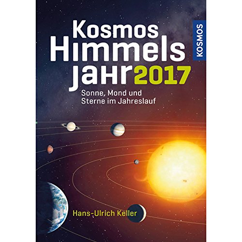 KOSMOS HIMMELSJAHR 2017. Sonne, Mond und Sterne im Jahreslauf - Keller, Hans-Ulrich