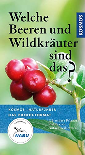 Stock image for Welche Beeren und Wildkruter sind das?: 130 essbare Pflanzen und Beeren einfach bestimmen (Kosmos-Naturfhrer Basics) for sale by medimops