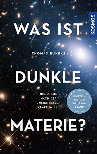 9783440174210: Was ist Dunkle Materie?: Die Suche nach der unsichtbaren Kraft im All -- Einstein auf dem Prfstand