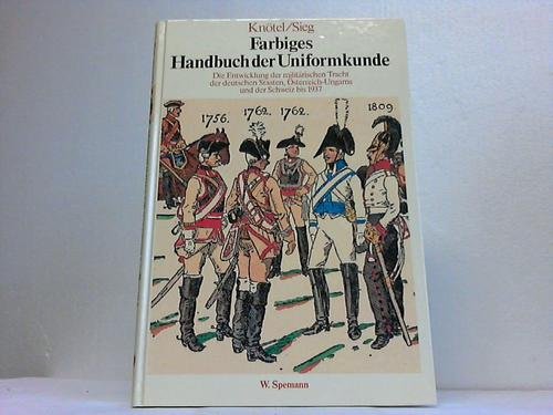 9783440810729: Farbiges Handbuch der Uniformkunde. Die Entwicklung der militrischen Tracht der deutschen Staaten, sterreich-Ungarns und der Schweiz bis 1937