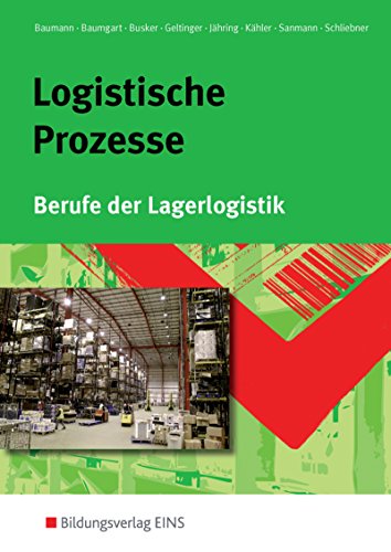 Logistische Prozesse - Berufe der Lagerlogistik [13. Auflage 2004] - Baumann, Gerd; Baumgart, Michael; Busker, Werena; Geltinger, Alfred; Jähring, Axel; Kähler, Volker; Sanmann, Kay; Schliebner, Inka