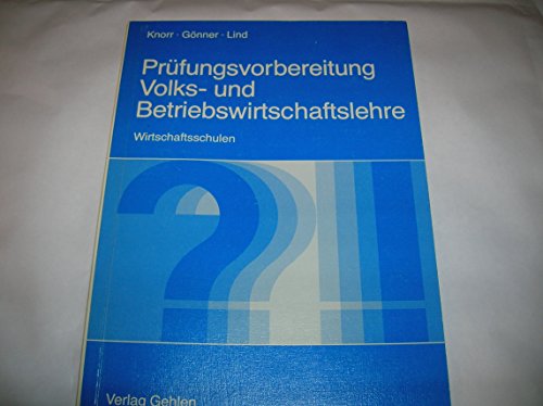 Beispielbild fr Prfungsvorbereitung Volks- und Betriebswirtschaftslehre : Wirtschaftsschulen. 4., berarb. Aufl. zum Verkauf von Antiquariat + Buchhandlung Bcher-Quell