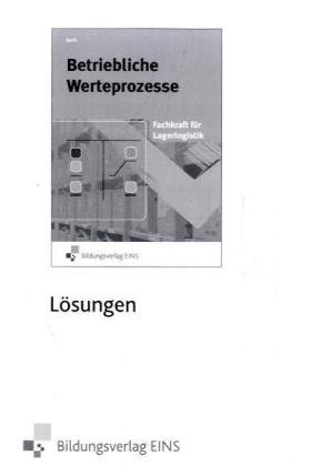 Stock image for Betriebliche Wertprozesse, Fachkraft fr Lagerlogistik, Lsungen for sale by medimops