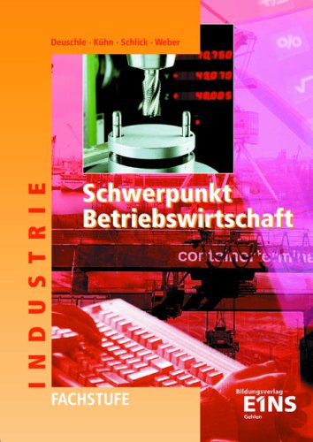 Stock image for Schwerpunkt Betriebswirtschaft Industrie, Fachstufe, Industriekaufl, Ausgabe Baden-Wrttemberg for sale by Studibuch