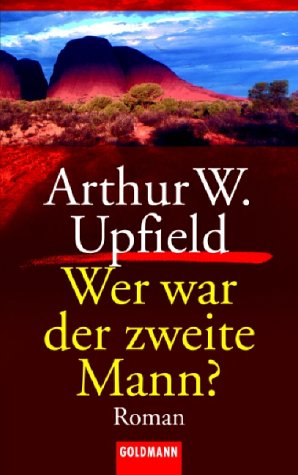 Wer war der zweite Mann? : Kriminalroman = The will of the tribe. Arthur W. Upfield. [Aus d. Engl...