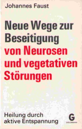 Neue Wege zur Beseitigung von Neurosen und vegetativen Störungen - Faust, Johannes