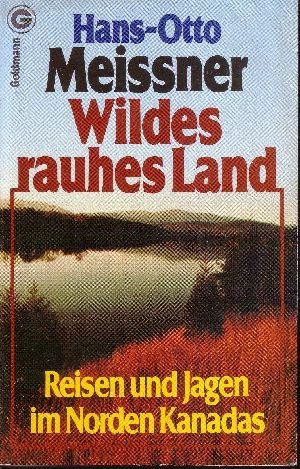 Stock image for Wildes rauhes Land. Reisen und Jagen im Norden Kanadas, for sale by Remagener Bcherkrippe