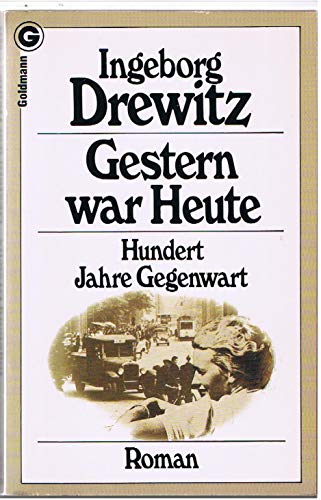 Gestern war Heute: 100 Jahre Gegenwart - Drewitz, Ingeborg