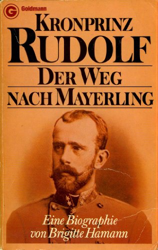 Beispielbild fr Kronprinz Rudolf. Der Weg nach Mayerling. Eine Biographie. zum Verkauf von medimops