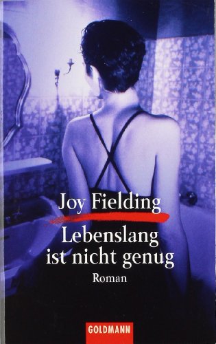 Lebenslang ist nicht genug : Roman. Joy Fielding. Aus dem Amerikan. von Christa Seibicke / Goldmann ; 5398 - Fielding, Joy (Verfasser)