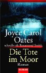 Die Tote im Moor. Joyce Carol Oates schreibt als Rosamond Smith - Smith, Rosamond und Gerald Jung
