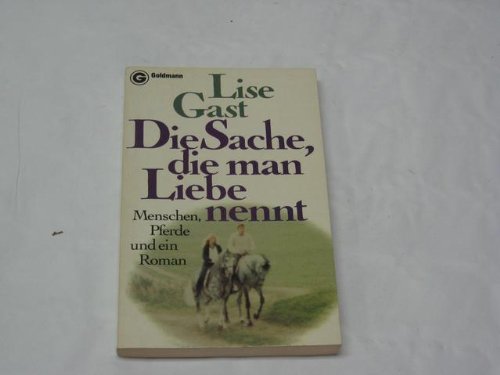 Imagen de archivo de Die Sache, die man Liebe nennt: Menschen, Pferde und ein Roman (Goldmann-Taschenbcher) a la venta por Bramble Ridge Books