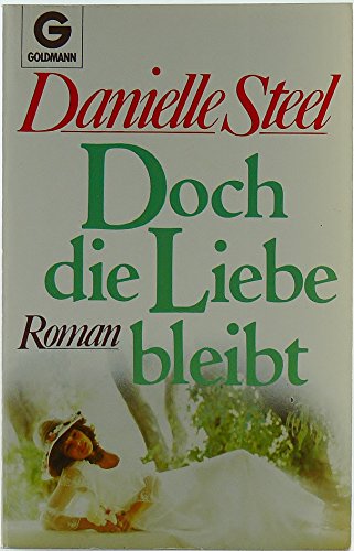 Doch die Liebe bleibt. Roman. (9783442064120) by Steel, Danielle