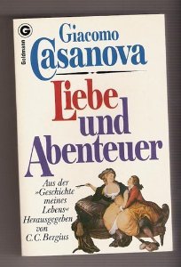 Beispielbild fr Liebe und Abenteuer. Aus der "Geschichte meines Lebens". Giacomo Casanova [Der Bearb. liegen d. bers. von C. F. Schmidt u.d. Ausgabe von Gustav von Joanelli zugrunde] zum Verkauf von Bildungsbuch