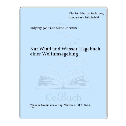 9783442064724: Nur Wind und Wasser. Tagebuch einer Weltumseglung.