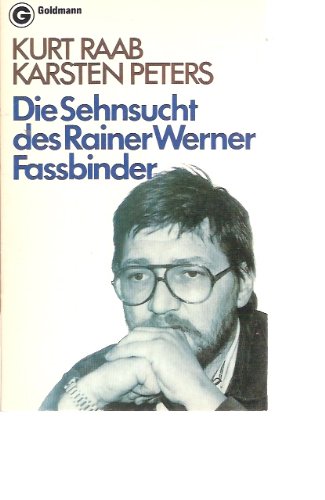 Die Sehnsucht des Rainer Werner Fassbinder. - Raab, Kurt, Peters, Karsten