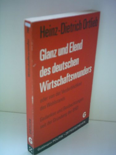 Beispielbild fr Glanz und Elend des deutschen Wirtschaftswunders oder von der Verderblichkeit des Wohlstands. Gedanken und Beobachtungen seit der Grndung der BRD zum Verkauf von Versandantiquariat Felix Mcke