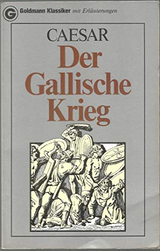 Stock image for Der Gallische Krieg. Gaius Julius Caesar. [Einl., bertr. u. Erl.: Georg Dorminger] / Goldmann-Klassiker ; 7507 for sale by Hbner Einzelunternehmen