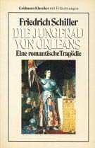 Die Jungfrau von Orleans : e. romant. Tragödie / Friedrich Schiller. Mit e. Nachw., e. Zeittaf. zu Schiller, Erl. u. bibliogr. Hinweisen von Erwin Leibfried Eine romant. Tragödie. Nachw. v. Erwin Leibfried - Schiller, Friedrich (Verfasser), Leibfried, Erwin (Herausgeber)