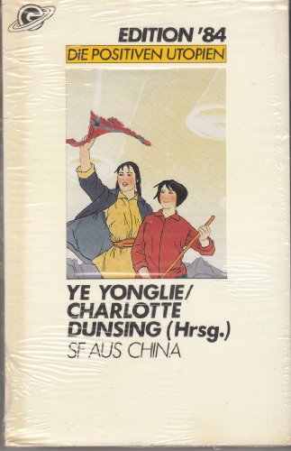 SF aus China : Kurzgeschichten - Yonglie, Ye und Charlotte Dunsing