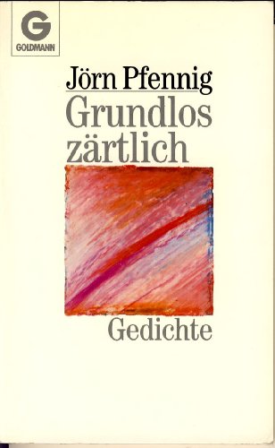 Grundlos zärtlich : Gedichte