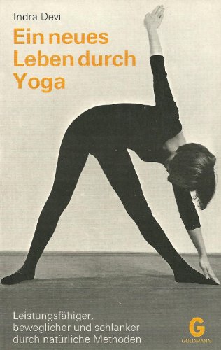 9783442090068: Ein neuses Leben durch Yoga (Leistungsfahiger, beweglicher und schlanker durch naturliche Methoden Mit 58 Abbildungen)