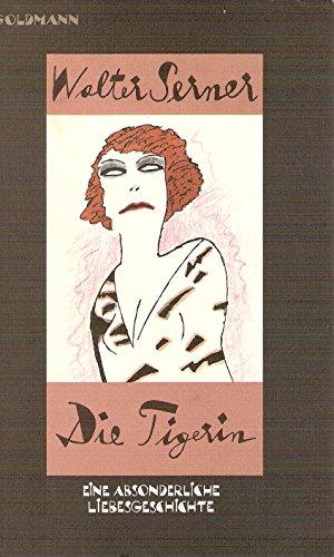 Gesammelte Werke Band 5: Die Tigerin : eine absonderliche Liebesgeschichte. Goldmann ; 9211 - Serner, Walter