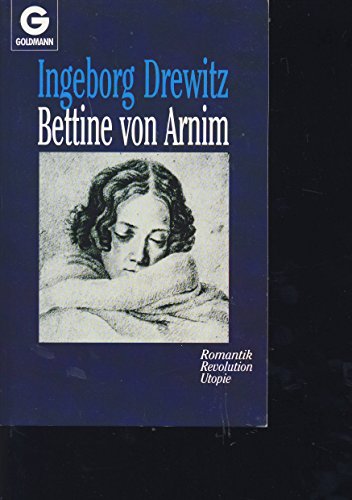 Bettine von Arnim : Romantik, Revolution, Utopie. [Stammtaf., Zeittaf. u. Erg.-Bibliogr. wurden von Hubert Fritz erarb.] / Goldmann ; 9328 - Drewitz, Ingeborg