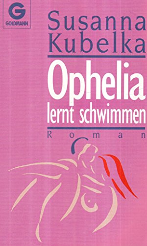 Ophelia lernt schwimmen: Der Roman einer jungen Frau über vierzig