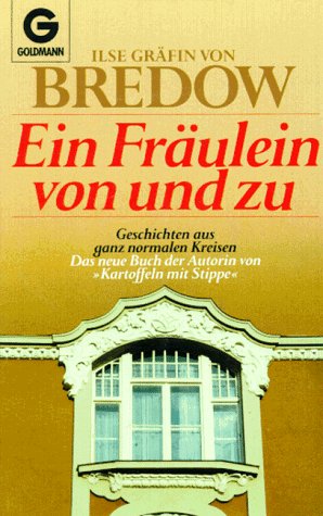 Ein Fräulein von und zu : Geschichten aus ganz normalen Kreisen / Ilse Gräfin von Bredow - Bredow, Ilse von (Verfasser)