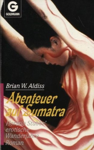 Abenteuer auf Sumatra. Horatio Stubbs' erotische Lehr- und Wanderjahre. - Brian W. Aldiss