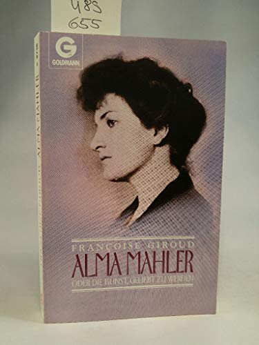 Stock image for Alma Mahler oder Die Kunst, geliebt zu werden for sale by Versandantiquariat Felix Mcke