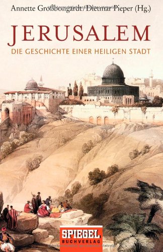 Jerusalem: Die Geschichte einer heiligen Stadt - Annette Grossbongardt